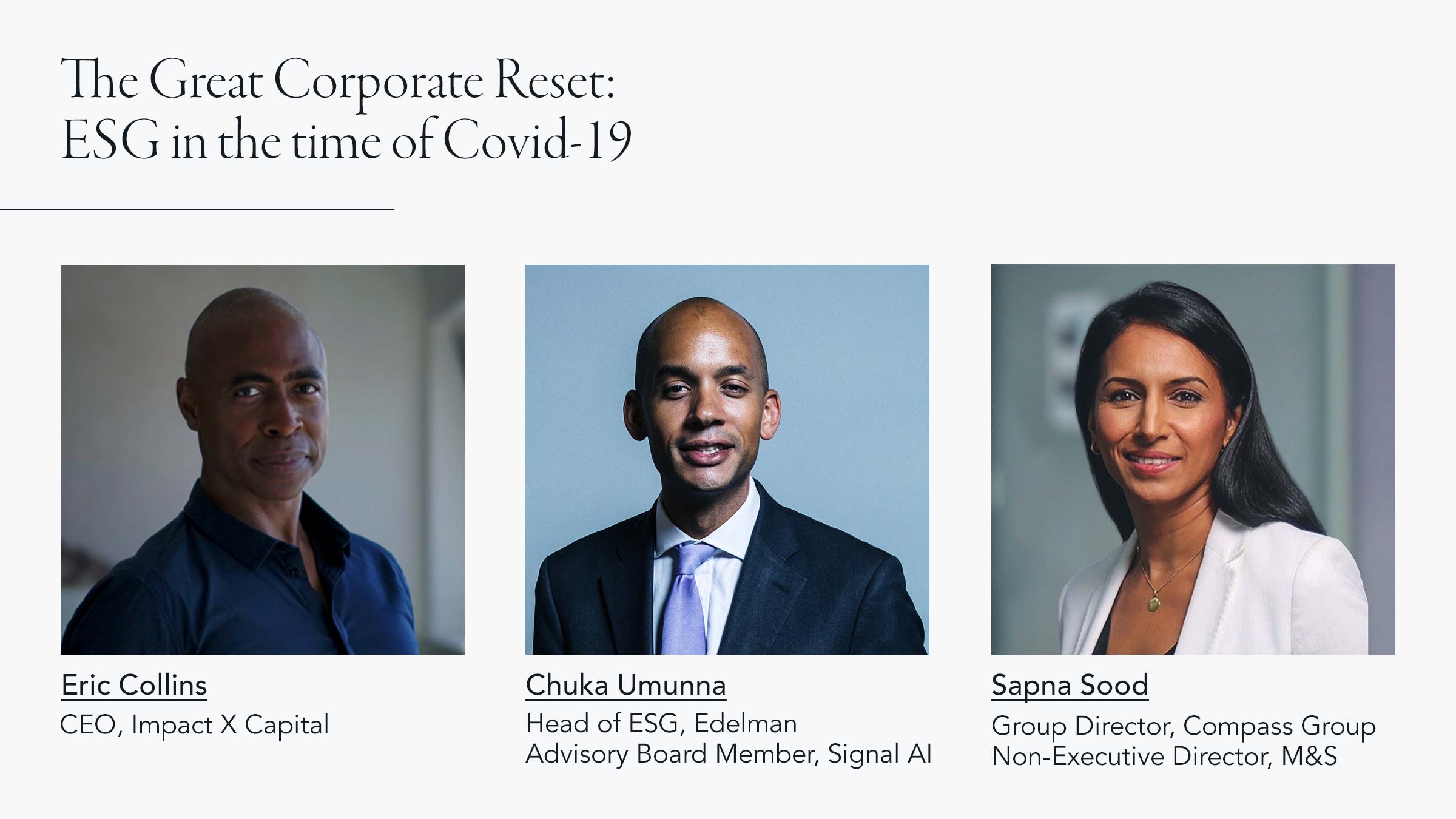 The panelists were Eric Collins, CEO and co-founder of Impact X Capital, Chuka Umunna, Head of ESG at Edelman and Sapna Sood, Group Director, International Clients & Markets at Compass Group.