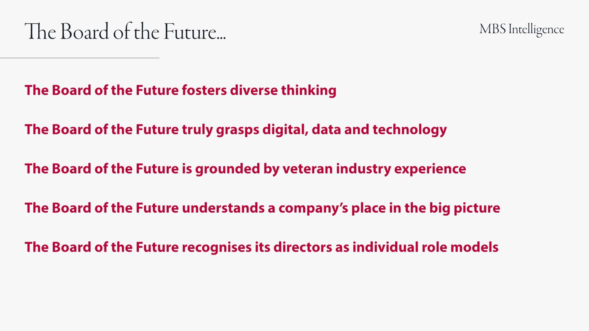 The Board of the Future: fosters diverse thinking; truly grasps digital; is grounded by veteran industry talent; understands a company's place in the bigger picture; and recognises its directors as individual role models. 